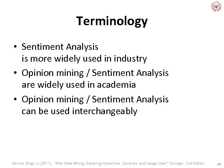 Terminology • Sentiment Analysis is more widely used in industry • Opinion mining /