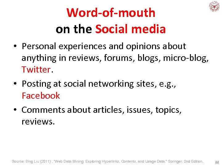 Word-of-mouth on the Social media • Personal experiences and opinions about anything in reviews,