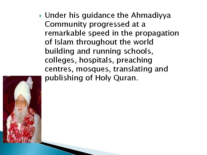  Under his guidance the Ahmadiyya Community progressed at a remarkable speed in the