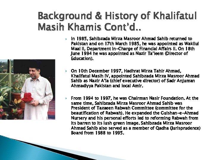 Background & History of Khalifatul Masih Khamis Cont’d. . In 1985, Sahibzada Mirza Masroor