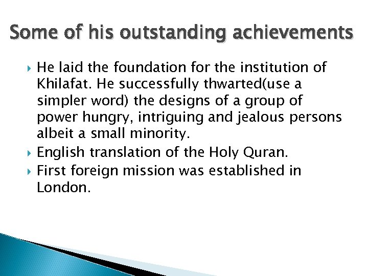 Some of his outstanding achievements He laid the foundation for the institution of Khilafat.