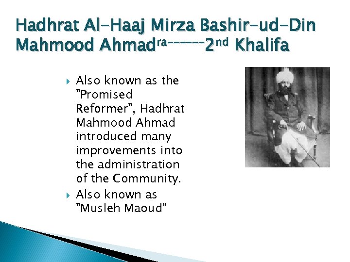 Hadhrat Al-Haaj Mirza Bashir-ud-Din Mahmood Ahmadra------2 nd Khalifa Also known as the 