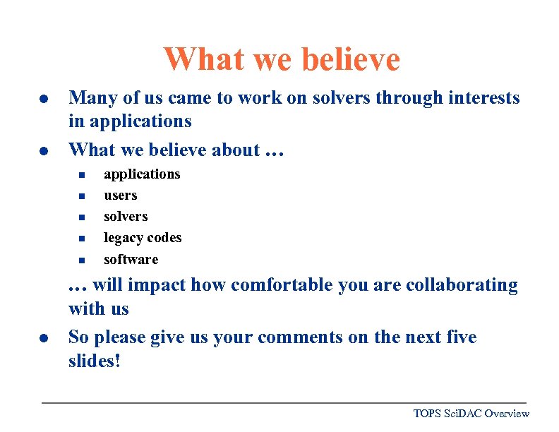 What we believe l l Many of us came to work on solvers through