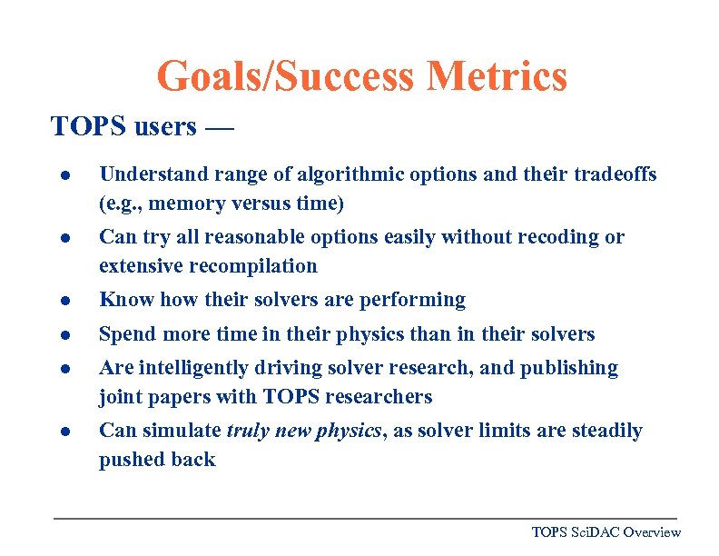 Goals/Success Metrics TOPS users — l Understand range of algorithmic options and their tradeoffs