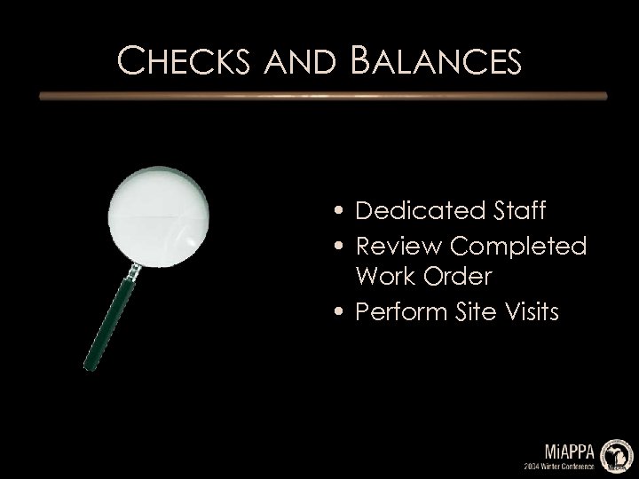 CHECKS AND BALANCES • Dedicated Staff • Review Completed Work Order • Perform Site