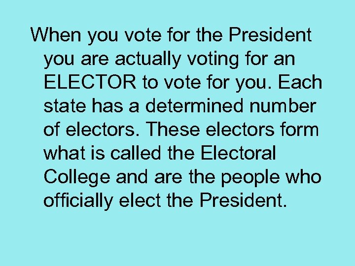 When you vote for the President you are actually voting for an ELECTOR to