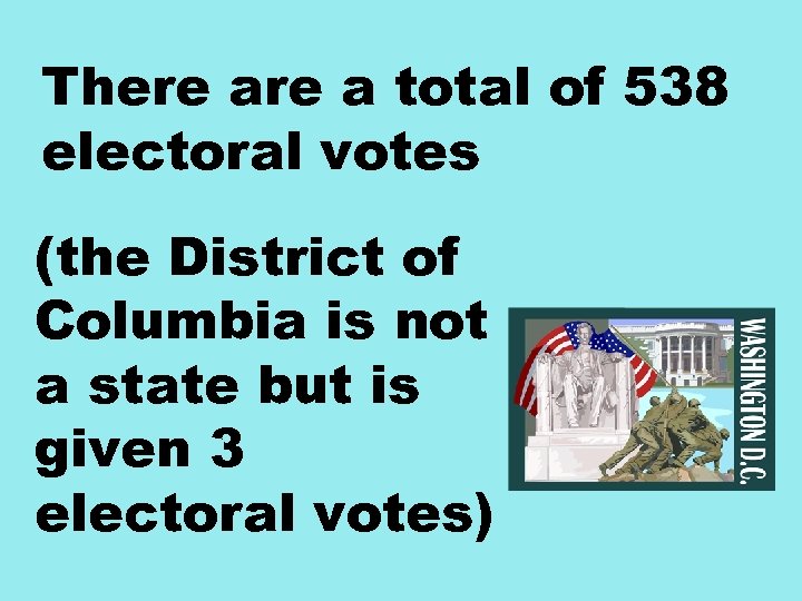 There a total of 538 electoral votes (the District of Columbia is not a