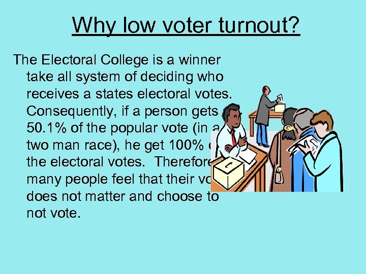 Why low voter turnout? The Electoral College is a winner take all system of