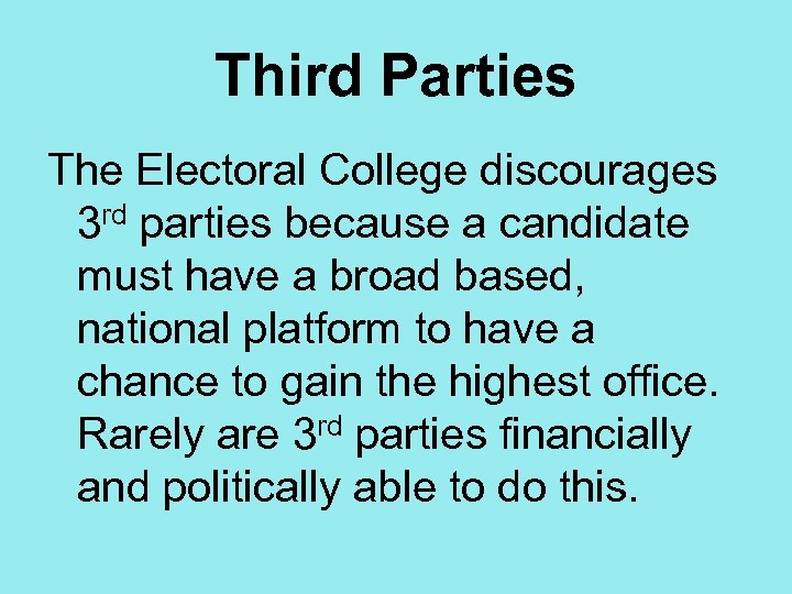 Third Parties The Electoral College discourages 3 rd parties because a candidate must have