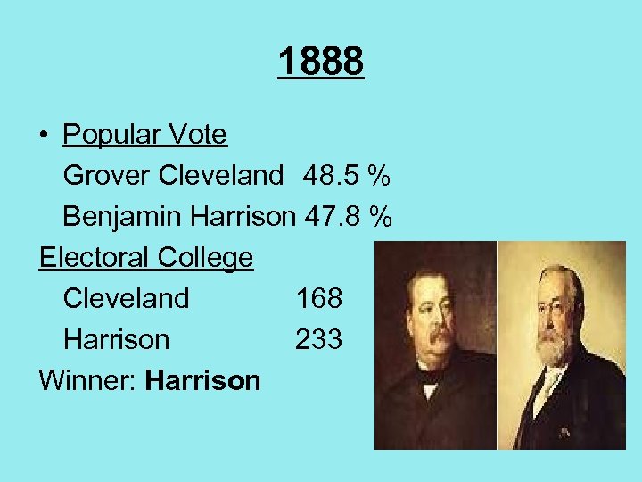 1888 • Popular Vote Grover Cleveland 48. 5 % Benjamin Harrison 47. 8 %