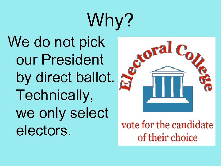 Why? We do not pick our President by direct ballot. Technically, we only selectors.