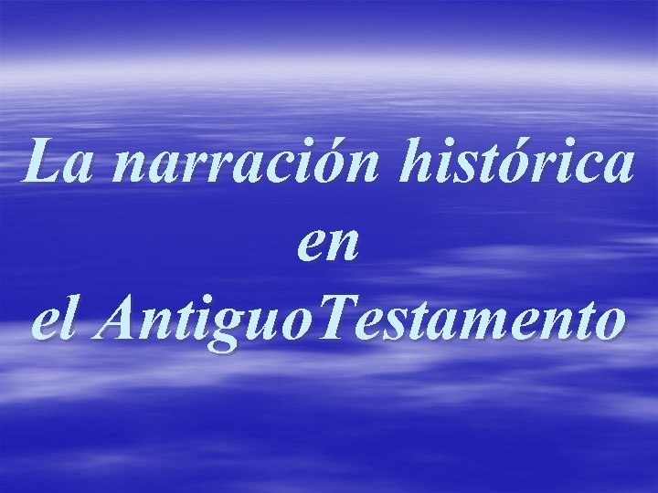 La narración histórica en el Antiguo. Testamento 