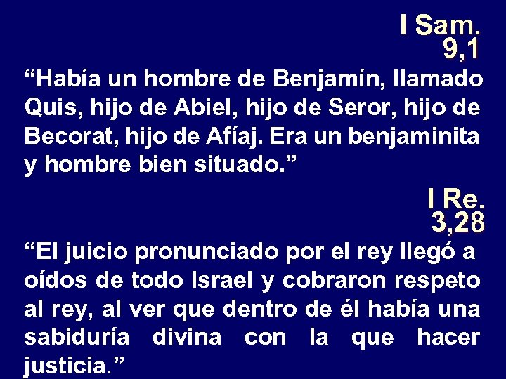 I Sam. 9, 1 “Había un hombre de Benjamín, llamado Quis, hijo de Abiel,