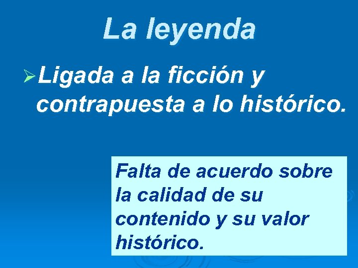 La leyenda ØLigada a la ficción y contrapuesta a lo histórico. Falta de acuerdo