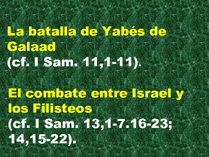 La batalla de Yabés de Galaad (cf. I Sam. 11, 1 -11). El combate