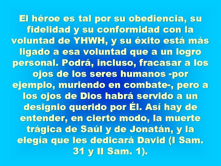 El héroe es tal por su obediencia, su fidelidad y su conformidad con la