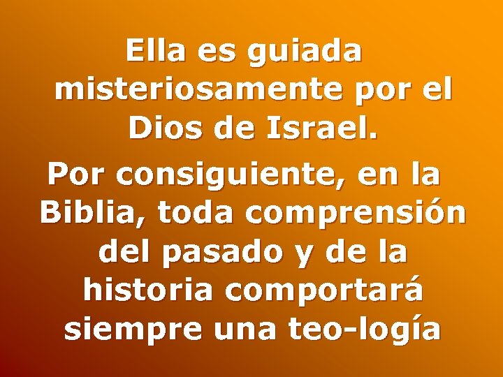 Ella es guiada misteriosamente por el Dios de Israel. Por consiguiente, en la Biblia,