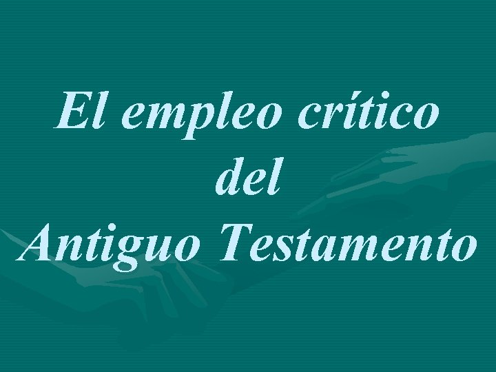 El empleo crítico del Antiguo Testamento 