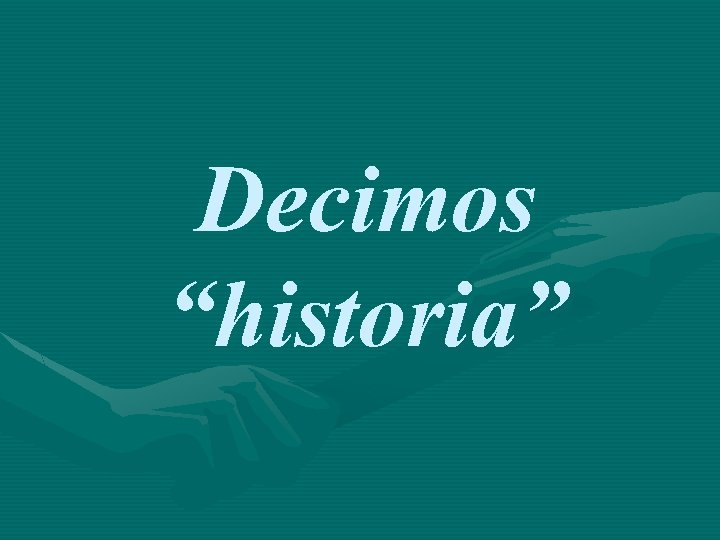 Decimos “historia” 