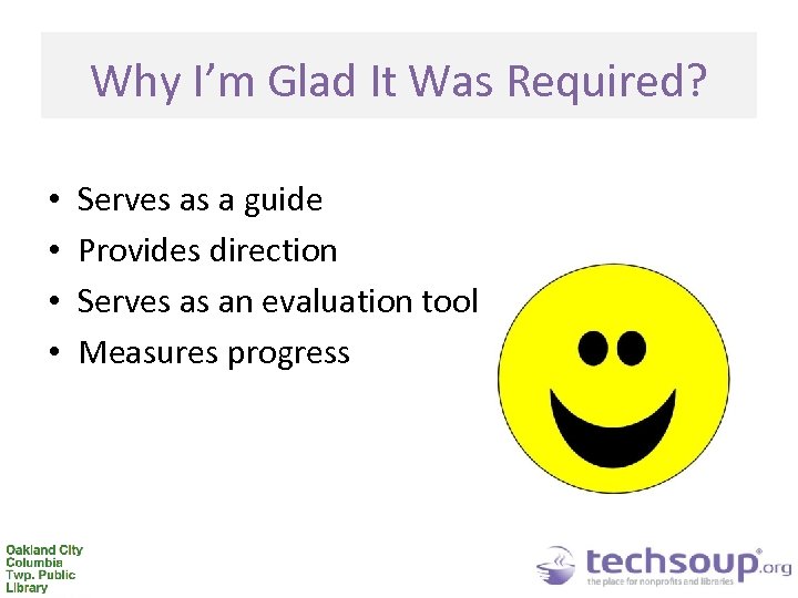 Why I’m Glad It Was Required? • • Serves as a guide Provides direction