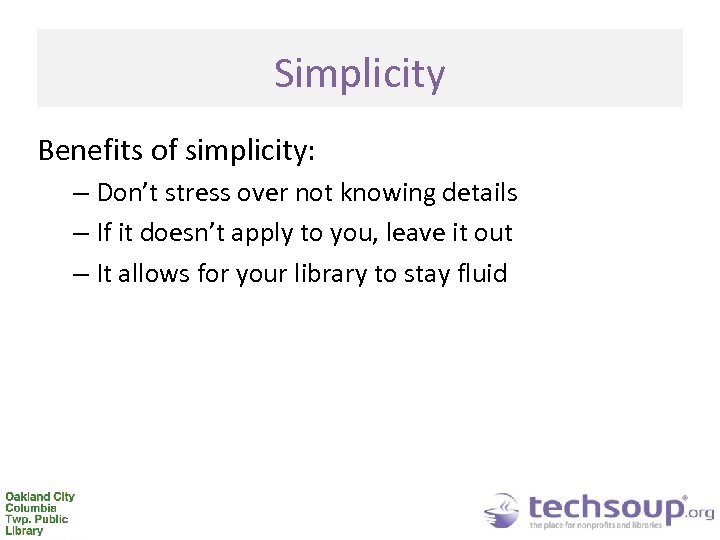 Simplicity Benefits of simplicity: – Don’t stress over not knowing details – If it