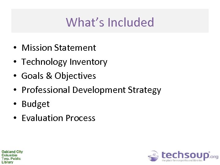 What’s Included • • • Mission Statement Technology Inventory Goals & Objectives Professional Development