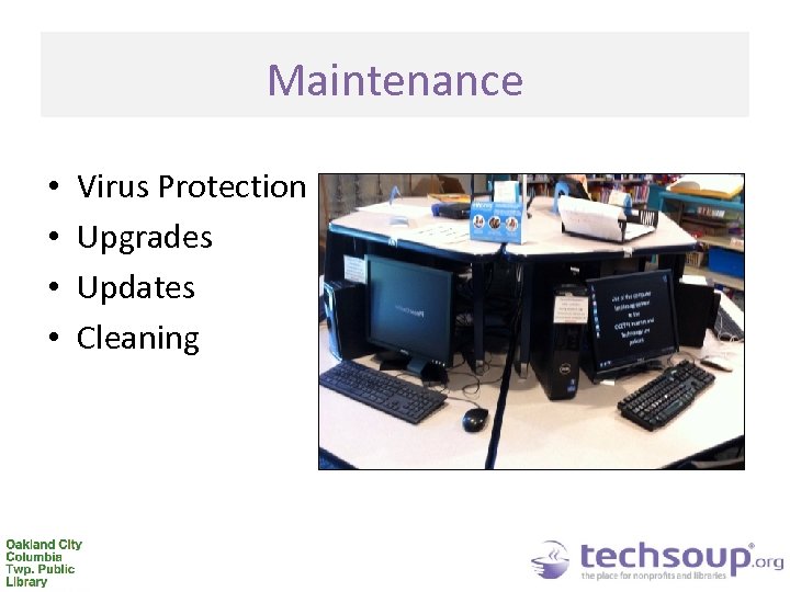 Maintenance • • Virus Protection Upgrades Updates Cleaning 