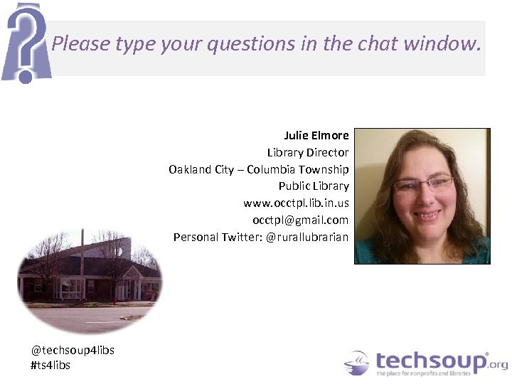 Please type your questions in the chat window. Julie Elmore Library Director Oakland City