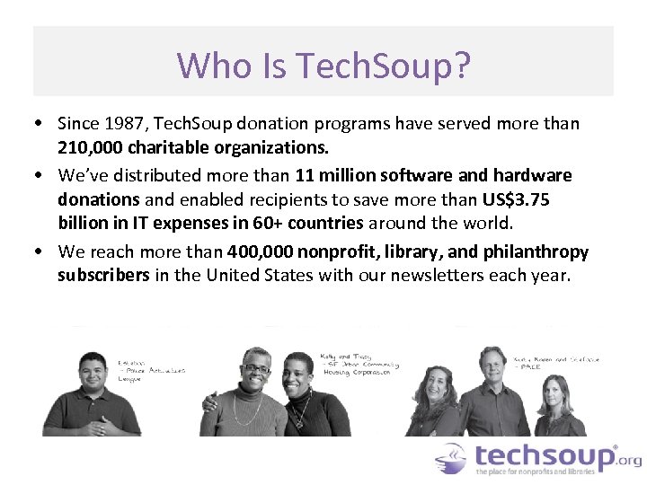 Who Is Tech. Soup? • Since 1987, Tech. Soup donation programs have served more