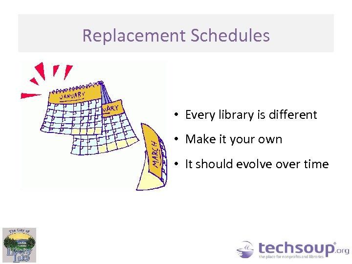 Replacement Schedules • Every library is different • Make it your own • It