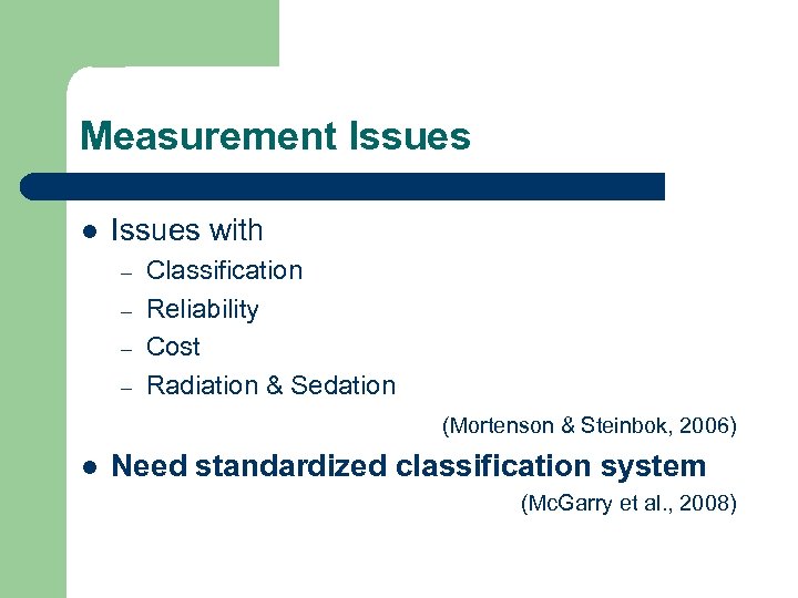 Measurement Issues l Issues with – – Classification Reliability Cost Radiation & Sedation (Mortenson