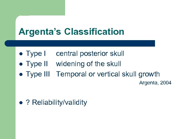 Argenta’s Classification l l l Type I central posterior skull Type II widening of