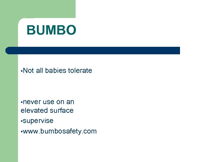 BUMBO • Not all babies tolerate • never use on an elevated surface •