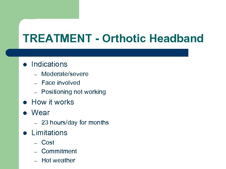 TREATMENT - Orthotic Headband l Indications – – – l l How it works
