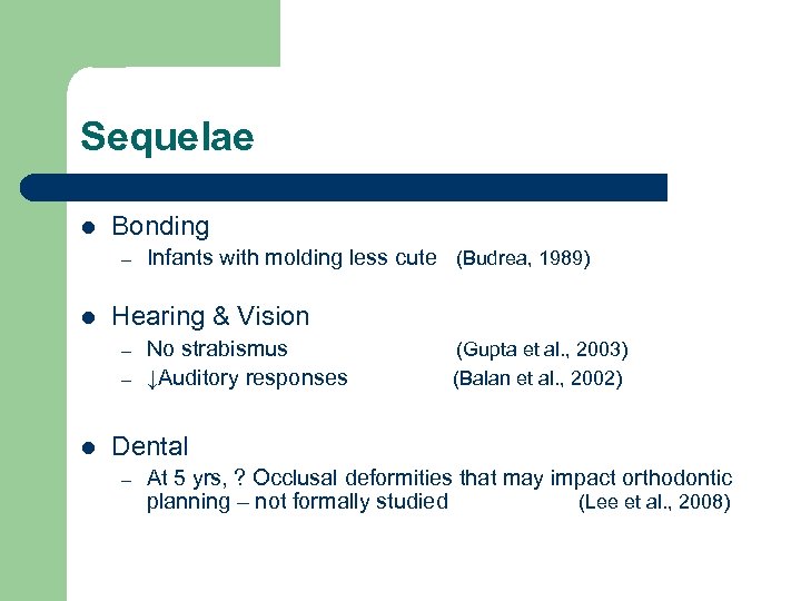 Sequelae l Bonding – l Hearing & Vision – – l Infants with molding