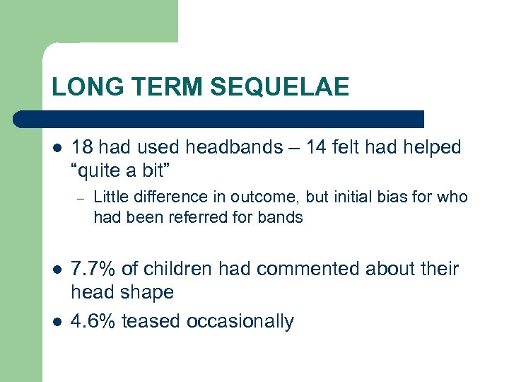 LONG TERM SEQUELAE l 18 had used headbands – 14 felt had helped “quite