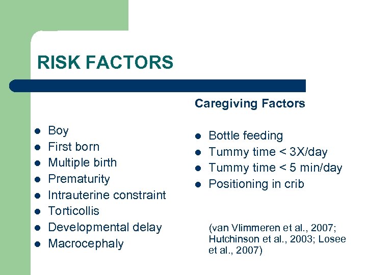 RISK FACTORS Caregiving Factors l l l l Boy First born Multiple birth Prematurity