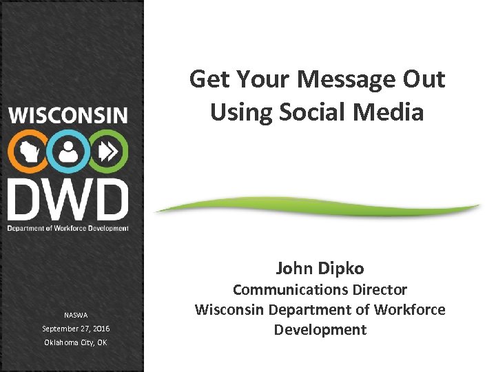 Get Your Message Out Using Social Media John Dipko NASWA September 27, 2016 Oklahoma