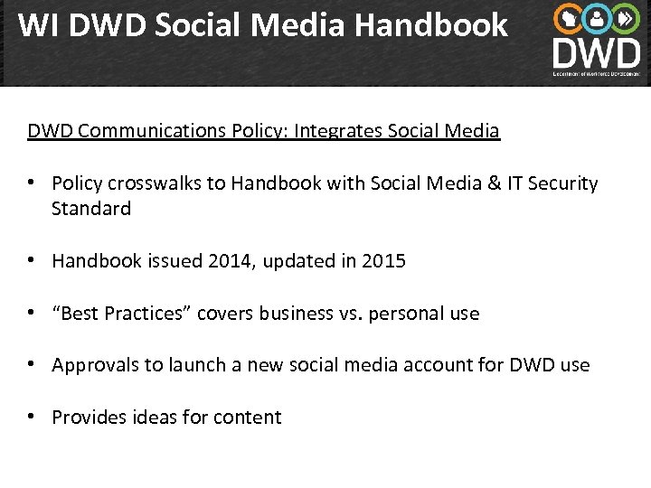 WI DWD Social Media Handbook DWD Communications Policy: Integrates Social Media • Policy crosswalks