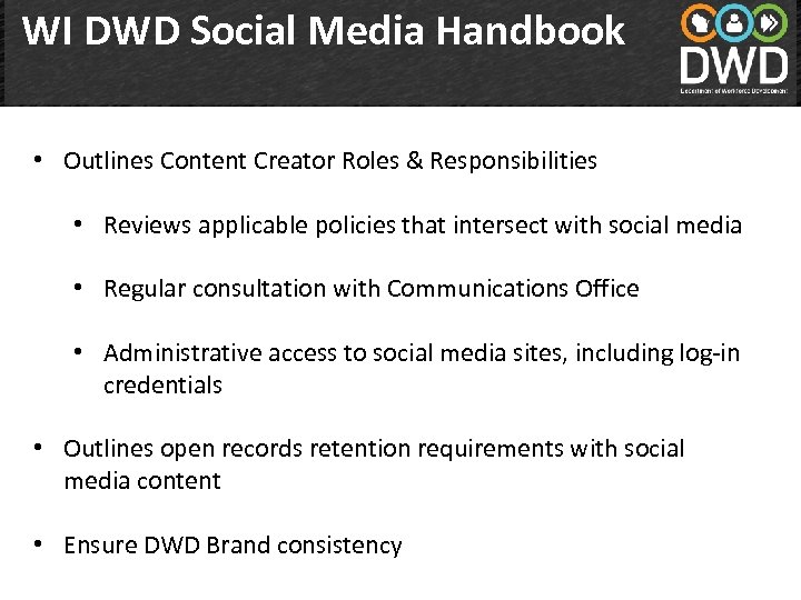 WI DWD Social Media Handbook • Outlines Content Creator Roles & Responsibilities • Reviews