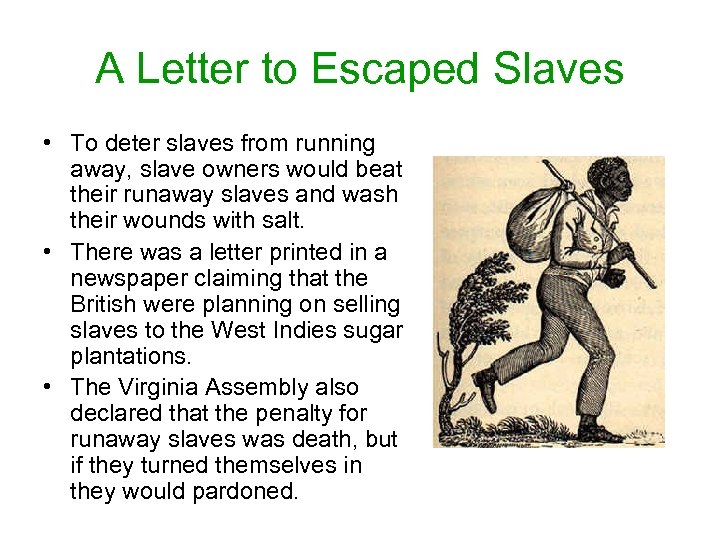 A Letter to Escaped Slaves • To deter slaves from running away, slave owners