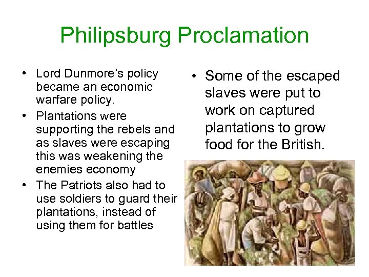 Philipsburg Proclamation • Lord Dunmore’s policy became an economic warfare policy. • Plantations were