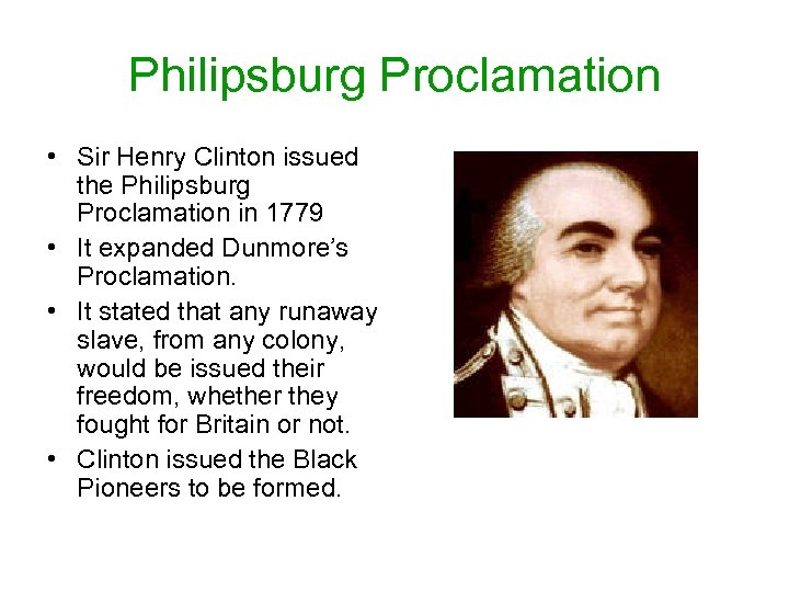 Philipsburg Proclamation • Sir Henry Clinton issued the Philipsburg Proclamation in 1779 • It
