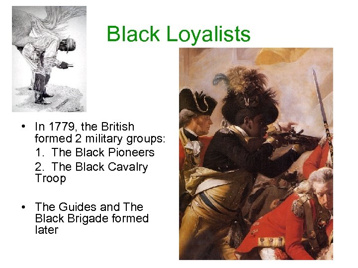 Black Loyalists • In 1779, the British formed 2 military groups: 1. The Black