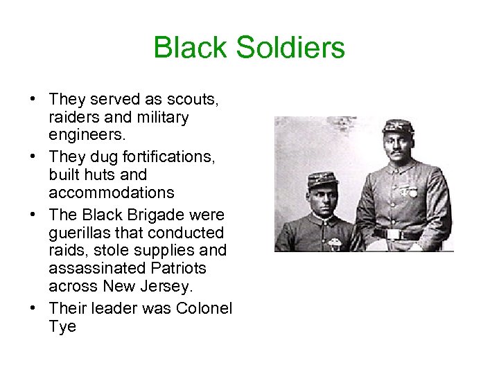 Black Soldiers • They served as scouts, raiders and military engineers. • They dug