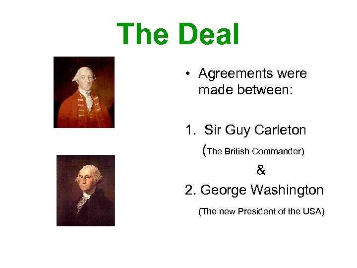 The Deal • Agreements were made between: 1. Sir Guy Carleton (The British Commander)
