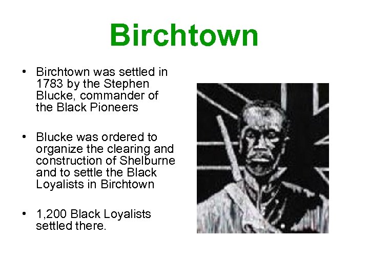 Birchtown • Birchtown was settled in 1783 by the Stephen Blucke, commander of the
