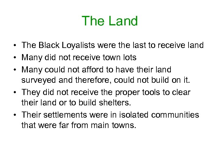 The Land • The Black Loyalists were the last to receive land • Many