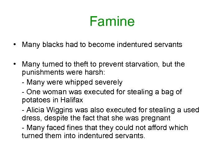 Famine • Many blacks had to become indentured servants • Many turned to theft