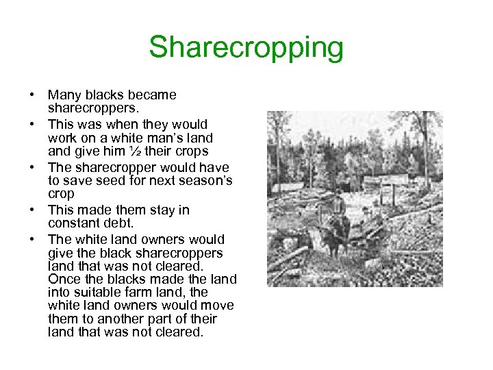 Sharecropping • Many blacks became sharecroppers. • This was when they would work on